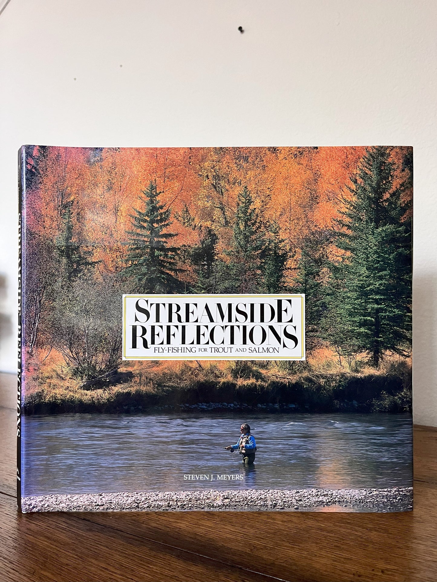 Streamside Reflections - Fly-Fishing for Trout and Salmon by Steven J. Meyers