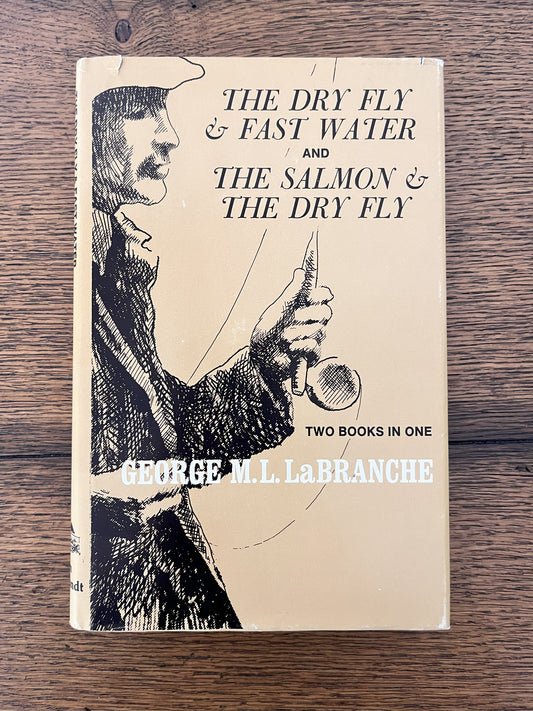 The Dry Fly & Fast Water AND The Salmon & The Dry Fly by George M.L. La Branche