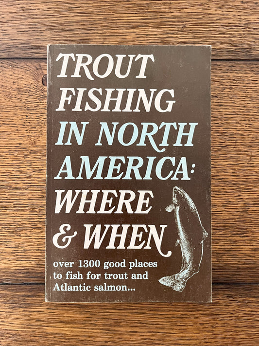 Trout Fishing in North America: Where & When by J.B. Kitching & B.P. Worcester