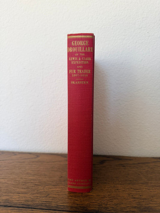 George Drouillard of the Lewis & Clark Expedition and Fur Trader 1807-1810 by M.O. Skarsten