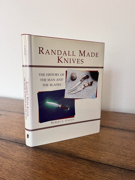 Randall Made Knives - The History of The Man and The Blades by Robert L. Gaddis