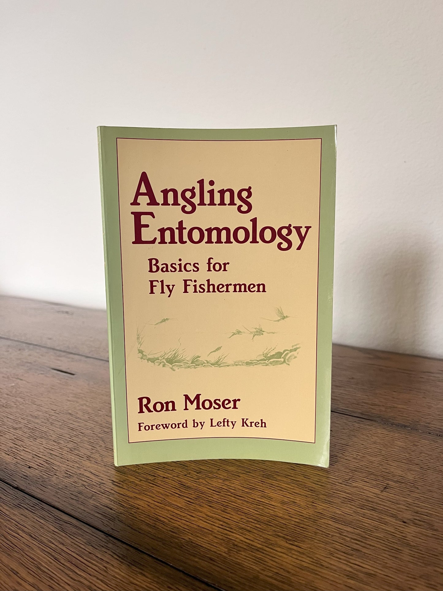 Angling Entomology: Basics for Fly Fisherman by Ron Moser