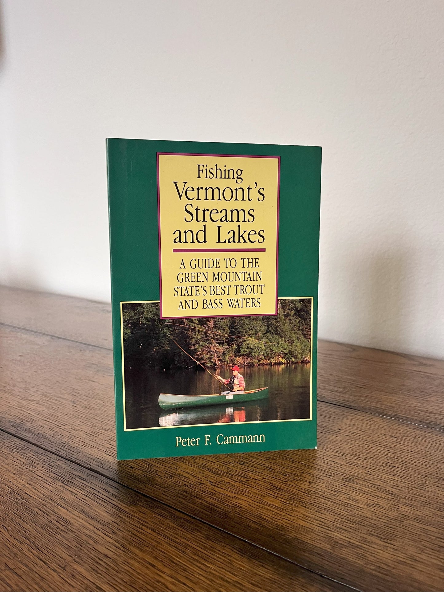 Fishing Vermont's Streams and Lakes - A Guide to the Green Mountain State's Best Trout and Bass Waters by Peter F. Cammann