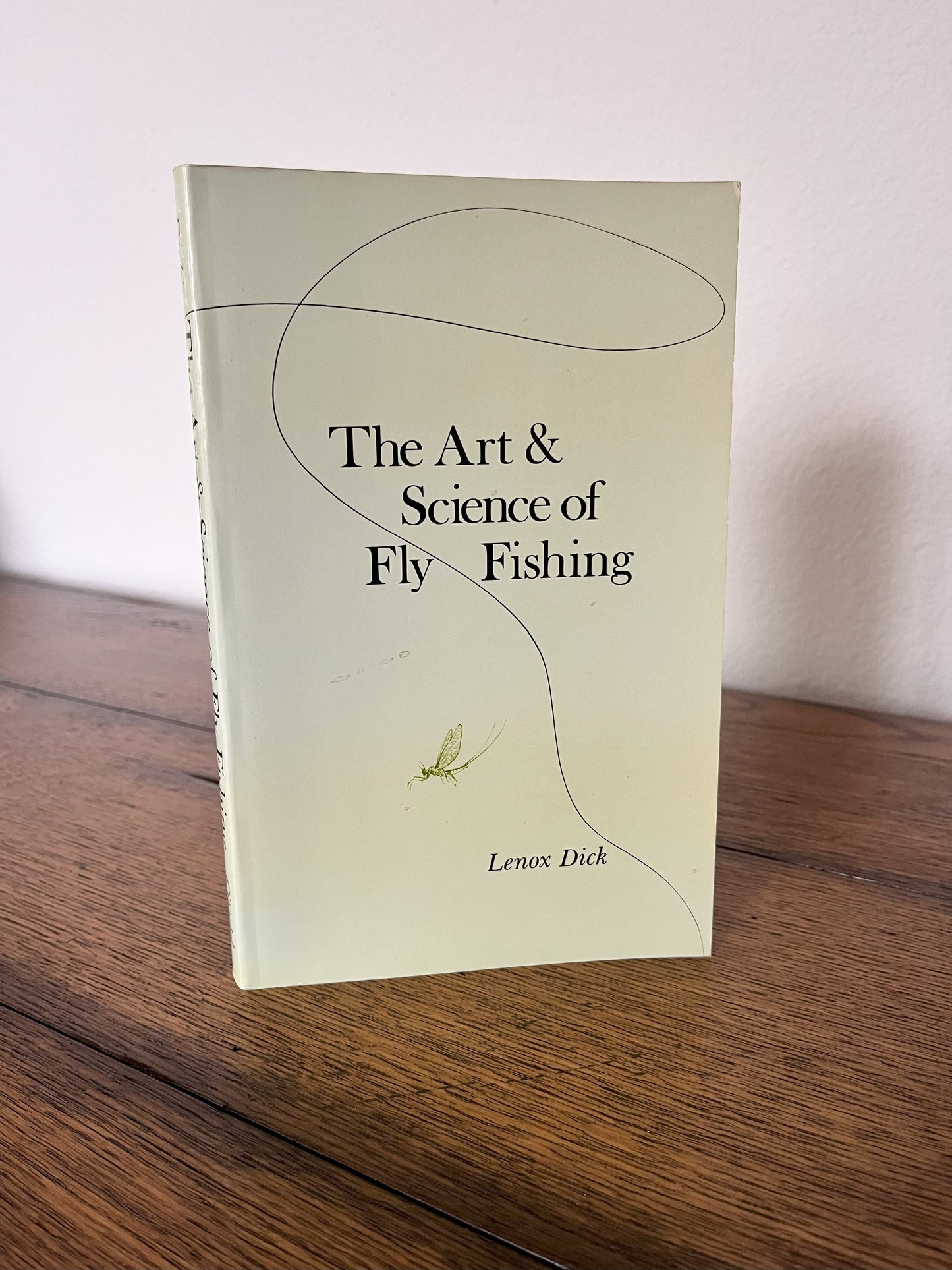 The Art & Science of Fly Fishing by Lenox Dick