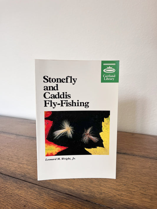 Stonefly & Caddis Fly-Fishing by Leonard M Wright Jr.