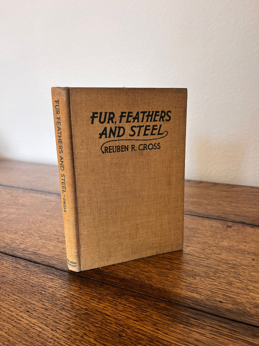Fur Feathers and Steel by Reuben R Cross