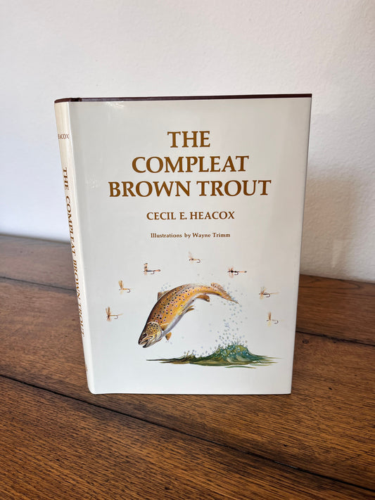 The Compleat Brown Trout by Cecil E. Heacox SIGNED