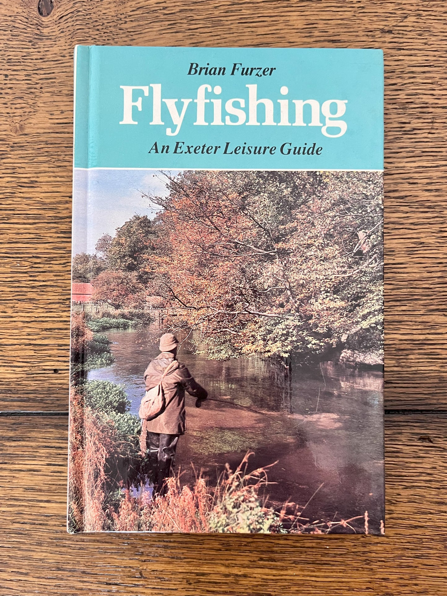 Flyfishing-An Exeter Leisure Guide by Brian Furzer