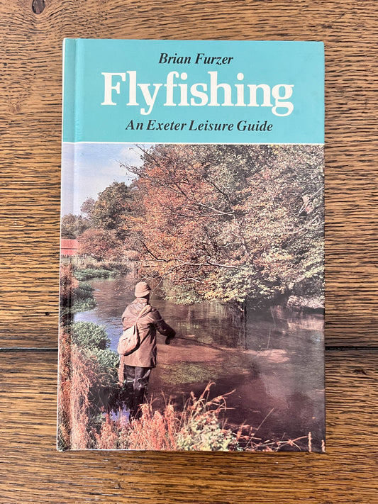 Flyfishing-An Exeter Leisure Guide by Brian Furzer