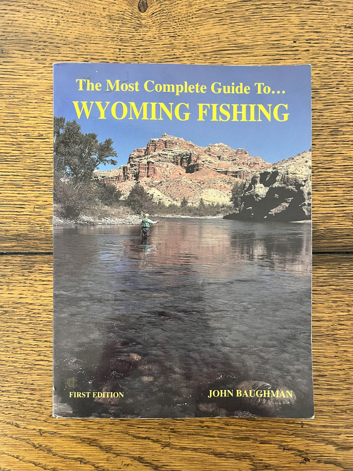 The Most Complete Guide To... Wyoming Fishing by John Baughman