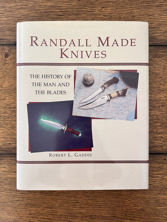 Randall Made Knives - The History of The Man and The Blades by Robert L. Gaddis