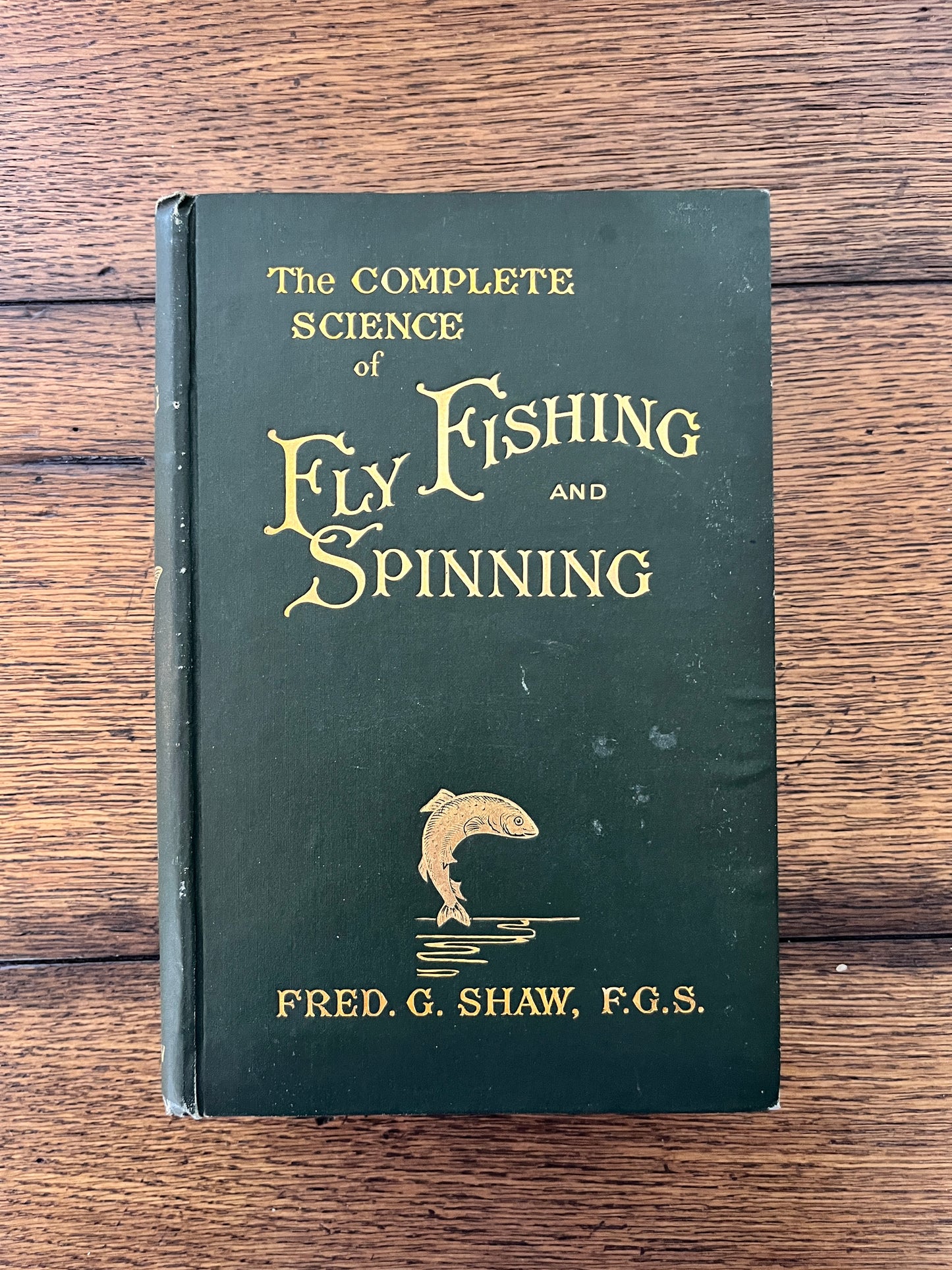 The Complete Science of Fly Fishing and Spinning by Fred G Shaw FGS